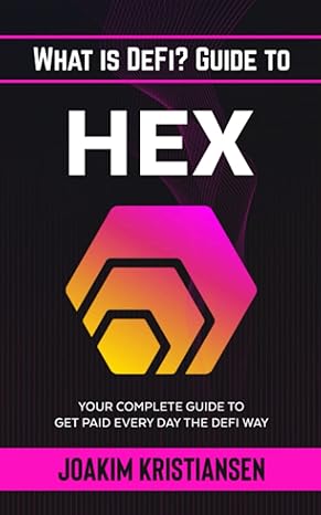 what is defi guide to hex your complete guide to get paid every day the defi way 1st edition joakim