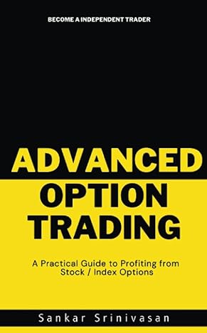 advanced option trading a practical guide to profiting from stock / index options 1st edition sankar