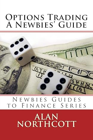 options trading a newbies guide an everyday guide to trading options 1st edition alan northcott 1490931120,