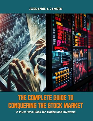 the complete guide to conquering the stock market a must have book for traders and investors 1st edition