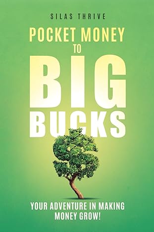 pocket money to big bucks your adventure in making money grow 1st edition silas thrive b0cxg3wys5,