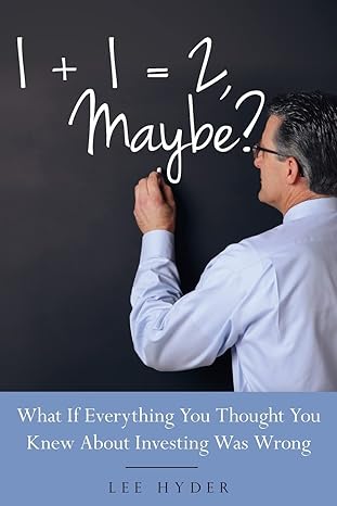 1 + 1 2 maybe what if everything you thought you knew about investing was wrong 1st edition lee hyder