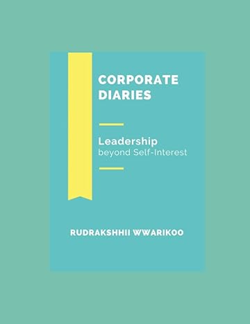 corporate diaries leadership beyond self interest 1st edition rudrakshhii wwarikoo b08l8wyh1b, 979-8698982166