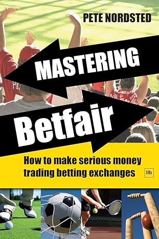 mastering betfair how to make serious money trading betting exchanges 1st edition pete nordsted 1906659028,