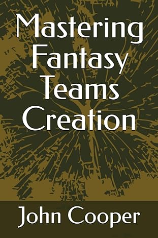 mastering fantasy teams creation 1st edition john cooper b0c91kg1d4, 979-8399627151