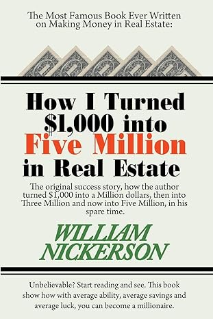 how i turned $1 000 into five million in real estate in my spare time 1st edition william nickerson
