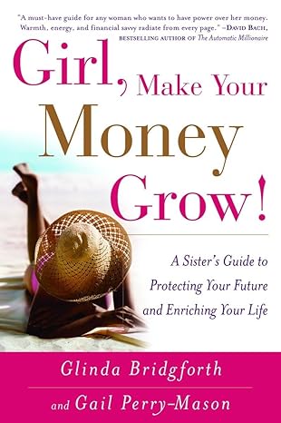 girl make your money grow a sisters guide to protecting your future and enriching your life 1st edition