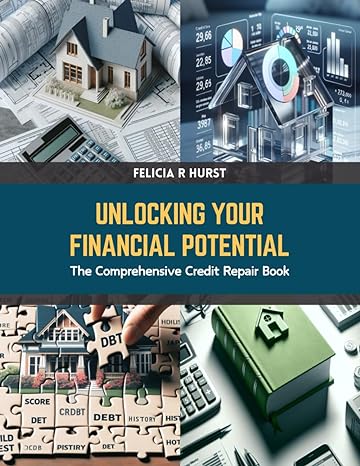 unlocking your financial potential the comprehensive credit repair book 1st edition felicia r hurst