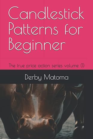 candlestick patterns for beginners the true price action series volume 1st edition derby matoma b094tcdhn4,
