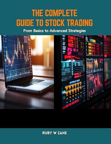 the complete guide to stock trading from basics to advanced strategies 1st edition ruby w zane b0cx4hpv21,