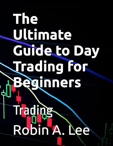 the ultimate guide to day trading for beginners trading 1st edition robin a lee b0c9gf975j, 979-8399848853