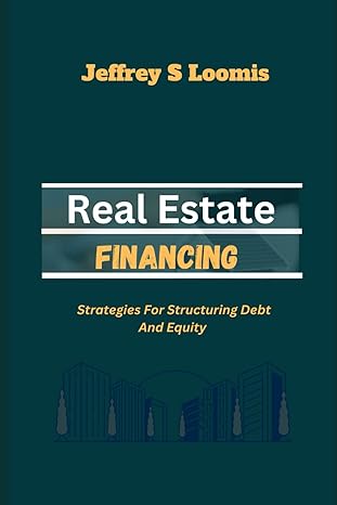 real estate financing strategies for structuring debt and equity 1st edition jeffrey s loomis b0ctyjymgw,
