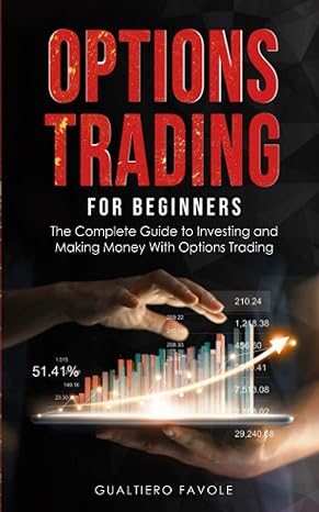 options trading for beginners the complete guide to investing and making money with options trading 1st
