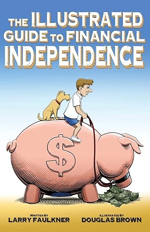 the illustrated guide to financial independence 1st edition larry faulkner ,douglas brown 1671595262,
