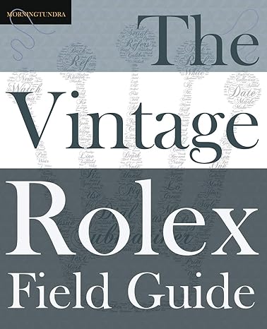 the vintage rolex field guide a survival manual for the adventure that is vintage rolex 1st edition