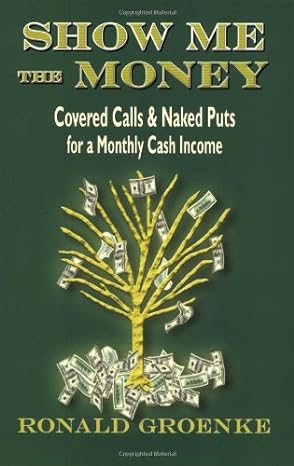 show me the money covered calls and naked puts for a monthly cash income 1st edition ronald groenke