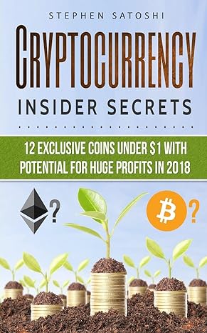 cryptocurrency insider secrets 12 exclusive coins under $1 with potential for huge profits in 2018 1st