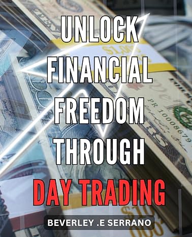 unlock financial freedom through day trading master the art of day trading to achieve unprecedented financial