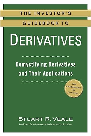 the investors guidebook to derivatives demystifying derivatives and their applications 1st edition stuart r