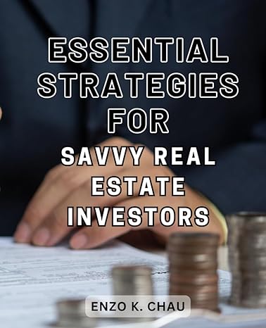 essential strategies for savvy real estate investors unlock the expert secrets and proven techniques for