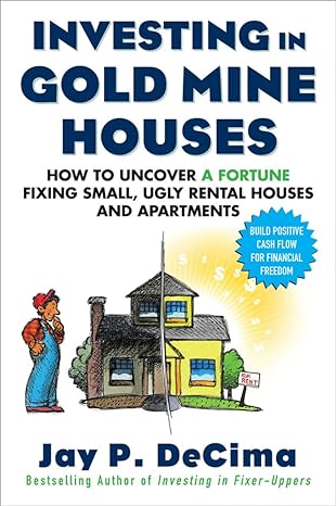 investing in gold mine houses how to uncover a fortune fixing small ugly houses and apartments 1st edition