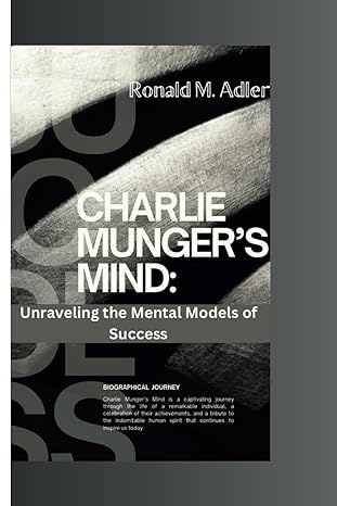 charlie mungers mind unraveling the mental models of success 1st edition ronald m adler b0cnyf6z69,