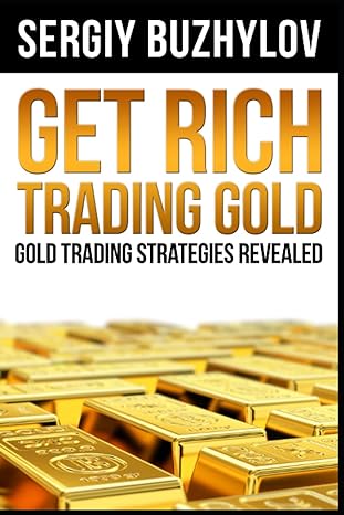 get rich trading gold gold trading strategies revealed 1st edition sergiy buzhylov 1720195749, 978-1720195740