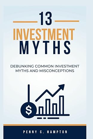 13 investment myths debunking common investment myths and misconceptions 1st edition penny c hampton