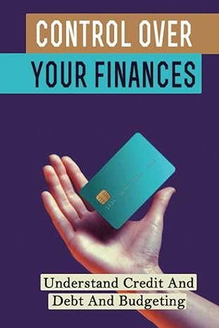 control over your finances understand credit and debt and budgeting 1st edition whitney becknell b09yq962nt,