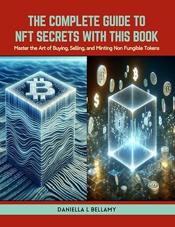 the complete guide to nft secrets with this book master the art of buying selling and minting non fungible