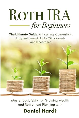 roth ira for beginners the ultimate guide to investing conversions early retirement hacks withdrawals and