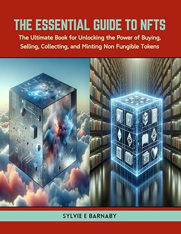 the essential guide to nfts the ultimate book for unlocking the power of buying selling collecting and