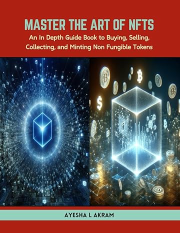 master the art of nfts an in depth guide book to buying selling collecting and minting non fungible tokens