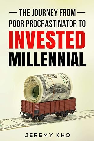 the journey from poor procrastinator to invested millennial 1st edition jeremy kho 1973344785, 978-1973344780