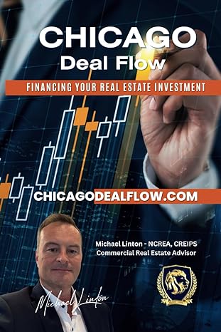 chicago deal flow financing your real estate investment 1st edition michael r linton b0cq2pgqn5,