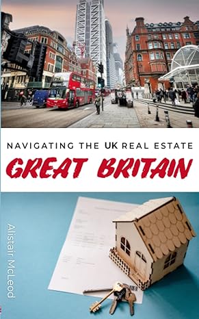 navigating the uk real estate your essential guide to buying a home in britain 1st edition alistair mcleod