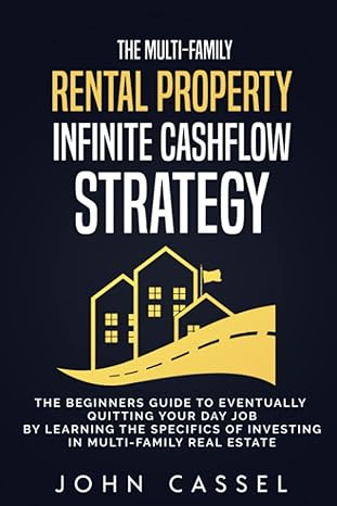 the multi family rental property infinite cash flow strategy the beginners guide to eventually quitting your