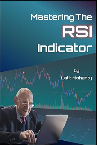 mastering the rsi trading indicator by lalit mohanty 1st edition mr lalit prasad mohanty b0cp6fphz3,
