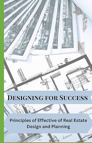 designing for success principles of effective real estate development design and planning 1st edition gypsy