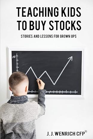 teaching kids to buy stocks stories and lessons for grown ups 1st edition j j wenrich 1733797726,