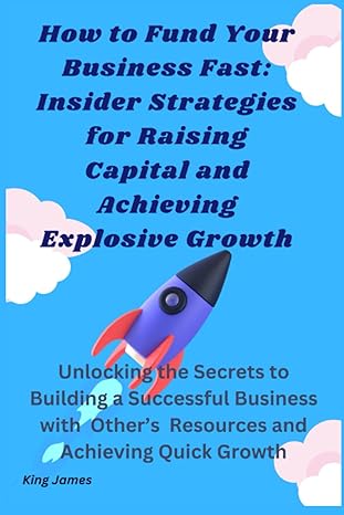 how to fund your business fast insider strategies for raising capital and achieving explosive growth
