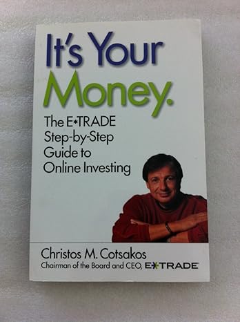 its your money the e trade step by step guide to online investing 1st edition christos m cotsakos 0066620031,