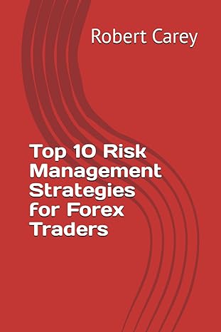 top 10 risk management strategies for forex traders 1st edition robert carey b0cp8kj63z, 979-8870375236