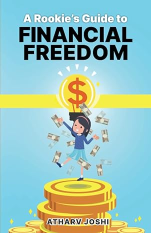 a rookies guide to financial freedom 1st edition atharv joshi b0brq8d9c8, 979-8372626027
