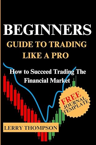beginners guide to trading like a pro how to succeed trading the financial market 1st edition lerry thompson