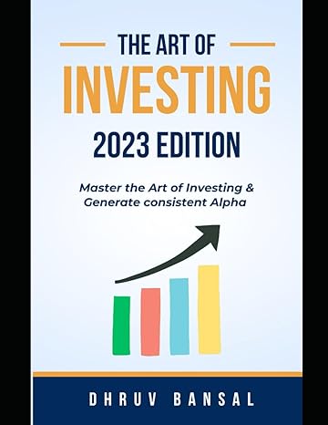 the art of investing   master the art of investing and generate consistent alpha 2023rd edition dhruv bansal