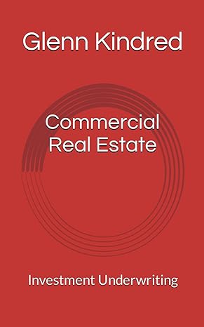 commercial real estate investment underwriting 1st edition glenn kindred b0cx5kvrv9, 979-8879969467