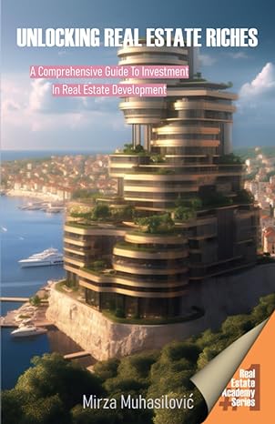 unlocking real estate riches a comprehensive guide 1st edition mirza muhasilovic b0cgktx7b4, 979-8857304419