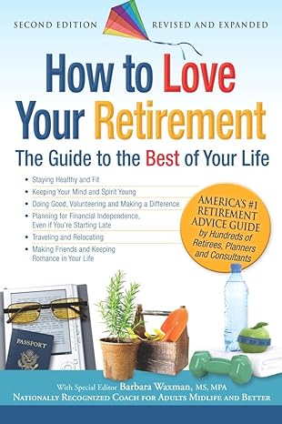 how to love your retirement the guide to the best of your life 2nd edition barbara waxman 193351289x,