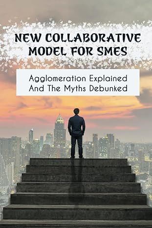 new collaborative model for smes agglomeration explained and the myths debunked myths and realities of